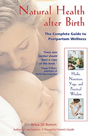 Read Natural Health after Birth: The Complete Guide to Postpartum Wellness - Aviva Romm | ePub