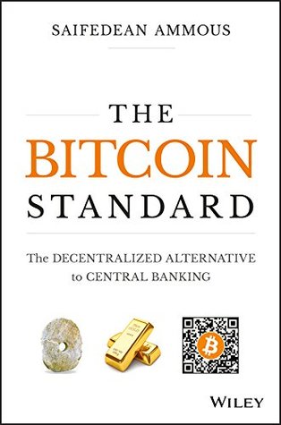 Download The Bitcoin Standard: The Decentralized Alternative to Central Banking - Saifedean Ammous | PDF