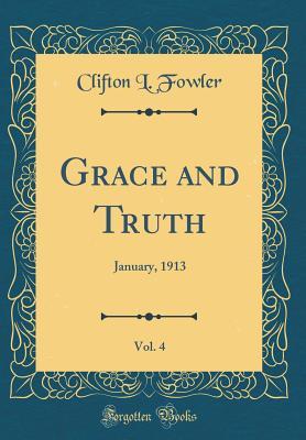 Download Grace and Truth, Vol. 4: January, 1913 (Classic Reprint) - Clifton L. Fowler file in ePub