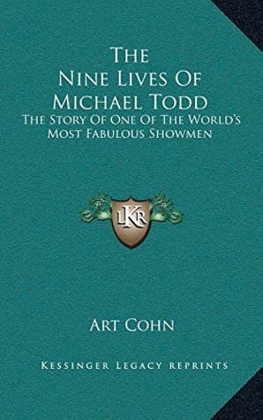 Full Download The Nine Lives Of Michael Todd: The Story Of One Of The World’s Most Fabulous Showmen - Art Cohn file in PDF