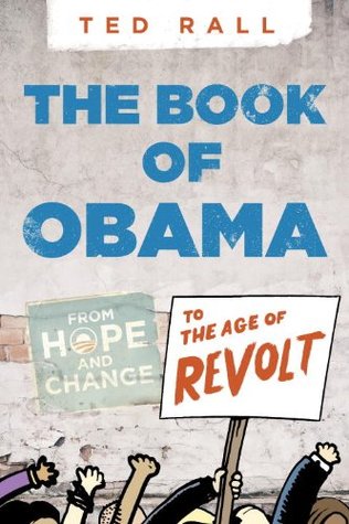Read Online The Book of Obama: From Hope and Change to the Age of Revolt - Ted Rall | PDF