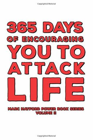 Read 365 Days Of Encouraging You To Attack Life (A Marc Hayford Power Book) - Marc Hayford file in PDF