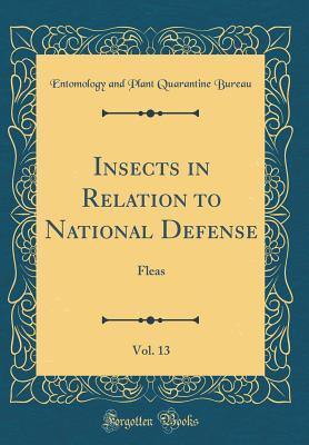 Read Insects in Relation to National Defense, Vol. 13: Fleas (Classic Reprint) - Entomology and Plant Quarantine Bureau file in PDF