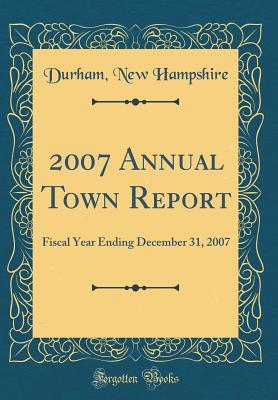 Read 2007 Annual Town Report: Fiscal Year Ending December 31, 2007 (Classic Reprint) - Durham New Hampshire file in ePub