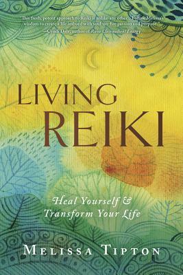 Download Living Reiki: Heal Yourself and Transform Your Life - Melissa Tipton | ePub