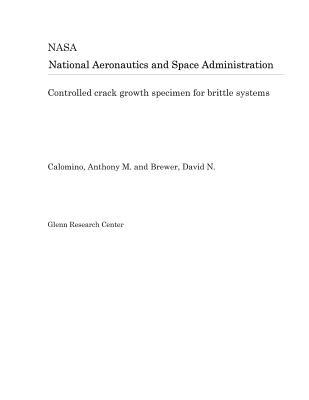 Full Download Controlled Crack Growth Specimen for Brittle Systems - National Aeronautics and Space Administration file in ePub