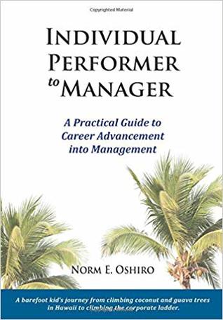 Read Individual Performer to Manager: A Practical Guide to Career Advancement Into Management - Norm E Oshiro | PDF