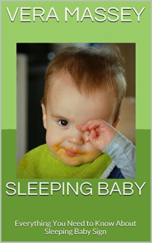 Read Sleeping Baby: Everything You Need to Know About Sleeping Baby Sign - Vera Massey | ePub