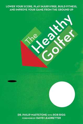 Read Online The Healthy Golfer: Lower Your Score, Reduce Pain, Build Fitness, and Improve Your Game with Better Body Economy - Philip Maffetone | ePub