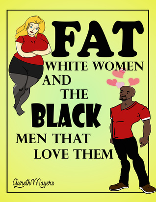 Read Online Fat White Women and the Black Men that Love them - Gareth Mayers file in PDF