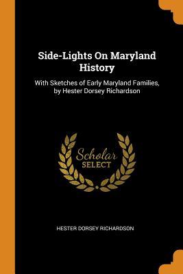 Full Download Side-Lights on Maryland History: With Sketches of Early Maryland Families, by Hester Dorsey Richardson - Hester Dorsey Richardson | ePub