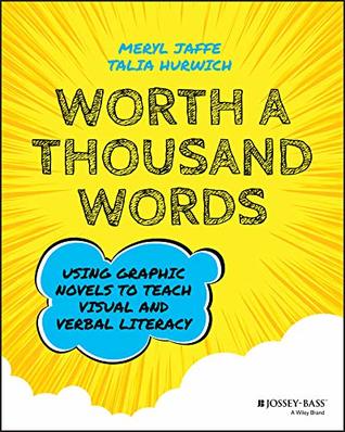 Read Online Worth A Thousand Words: Using Graphic Novels to Teach Visual and Verbal Literacy - Meryl Jaffe file in PDF