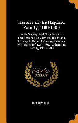 Full Download History of the Hayford Family, 1100-1900: With Biographical Sketches and Illustrations: Its Connections by the Bonney, Fuller and Phinney Families with the Mayflower, 1602, Chickering Family, 1356-1900 - Otis Hayford file in ePub