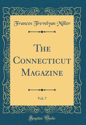 Full Download The Connecticut Magazine, Vol. 7 (Classic Reprint) - Frances Trevelyan Miller file in PDF