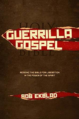 Read Guerrilla Gospel: Reading the Bible for Liberation in the Power of the Spirit - Bob Ekblad | PDF