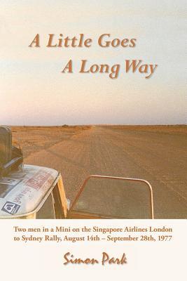 Read A Little Goes a Long Way: Reminiscences of the Singapore Airlines London to Sydney Rally, August 14th - September 28th, 1977 - Simon Park | ePub