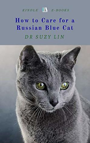 Download How to Care for a Russian Blue Cat: Guide for the Ultimate Pedigree Cat Companion - Suzy Lin | PDF