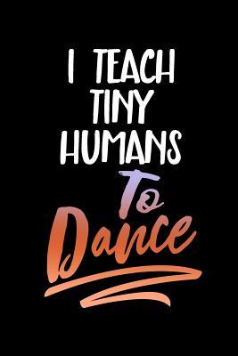 Read I Teach Tiny Humans to Dance: Blank Lined Journal to Write in Teacher Notebook V1 - Natalie Wallace | PDF