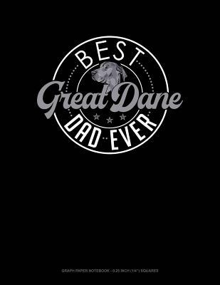 Read Best Great Dane Dad Ever: Graph Paper Notebook - 0.25 Inch (1/4) Squares -  | PDF