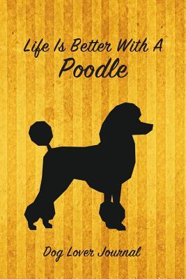 Read Online Life Is Better with a Poodle Dog Lover Journal: Blank Lined Journal Notebook for Dog and Puppy Lovers -  | PDF