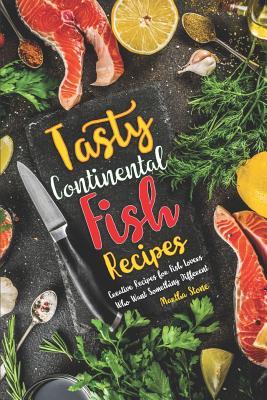 Read Tasty Continental Fish Recipes: Creative Recipes for Fish Lovers Who Want Something Different - Martha Stone | PDF