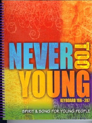 Read Never Too Young Spirit & Song for Young People Guitar / Choral Edition 1-165 (A Music Resource for Prayer, Worship & Classroom, Guitar / Choral Edition 1-165) - Theresa Schumacher | ePub