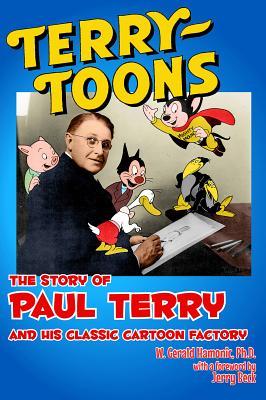 Download Terrytoons: The Story of Paul Terry and His Classic Cartoon Factory - Gerald Hamonic | ePub