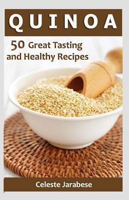 Read Online Quinoa: 50 Great Tasting and Healthy Quinoa Recipes - Celeste Jarabese file in ePub