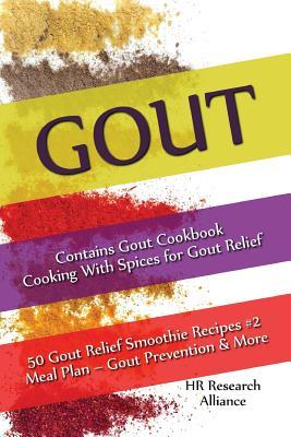 Read Gout - Contains Gout Cookbook Cooking with Spices for Gout Relief: 50 Gout Relief Smoothie Recipes #2 Meal Plan - Gout Prevention & More - HR Research Alliance | PDF