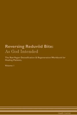 Download Reversing Reduviid Bite: As God Intended The Raw Vegan Plant-Based Detoxification & Regeneration Workbook for Healing Patients. Volume 1 - Health Central | PDF