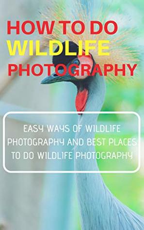 Download HOW TO DO WILDLIFE PHOTOGRAPHY : EASY WAYS OF WILDLIFE PHOTOGRAPHY AND BEST PLACES TO DO WILDLIFE PHOTOGRAPHY - Shubham Pal file in ePub