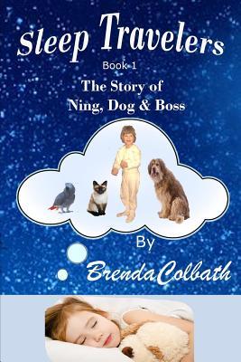 Read Sleep Travelers: The Story of Ning, Dog, & Boss Book 1 - Brenda Colbath | ePub