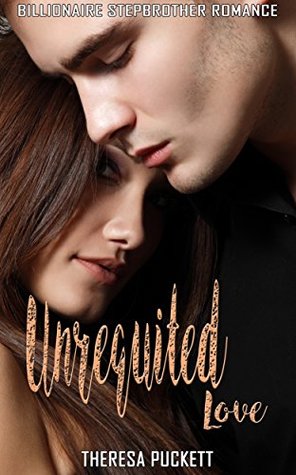 Read Unrequited Love: Billionaire Stepbrother Romance - Theresa Puckett | ePub