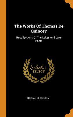 Read Online The Works of Thomas de Quincey: Recollections of the Lakes and Lake Poets - Thomas de Quincey | ePub