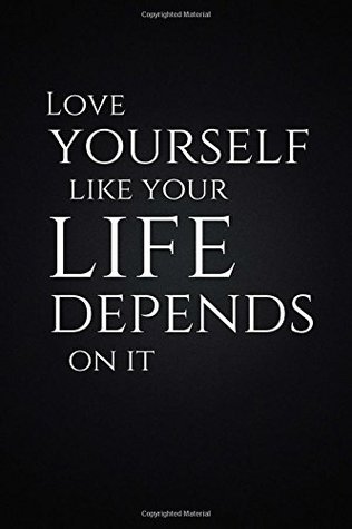 Download Love Yourself Like Your Life Depends On It: Motivational, Unique Notebook, Journal, Diary (110 Pages, Blank, 6 x 9) (Motivational Notebooks) -  | ePub