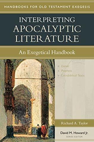 Read Interpreting Apocalyptic Literature: An Exegetical Handbook (Handbooks for Old Testament Exegesis) - Richard Taylor | PDF
