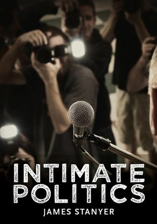 Download Intimate Politics: Publicity, Privacy and the Personal Lives of Politicians in Media Saturated Democracies (Contemporary Political Communication) - James Stanyer | ePub