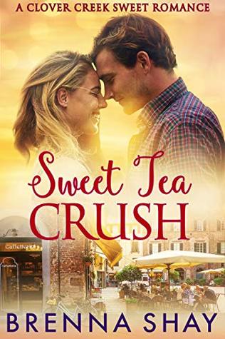 Full Download Sweet Tea Crush: A Clover Creek Sweet Romance - Brenna Shay file in PDF