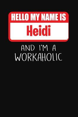 Read Online Hello My Name Is Heidi: And I'm a Workaholic Lined Journal College Ruled Notebook Composition Book Diary - Mark Savage | ePub