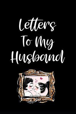 Read Online Letters to My Husband: Anniversary Gift: This Is a Blank, Lined Journal That Makes a Perfect Letters to My Husband Gift for Men or Women. It's 6x9 with 120 Pages, a Convenient Size to Write Things In. -  | ePub