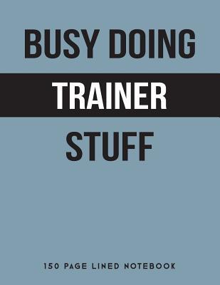 Read Busy Doing Trainer Stuff: 150 Page Lined Notebook -  file in ePub