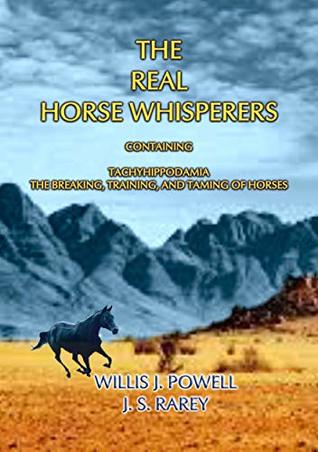 Full Download THE REAL HORSE WHISPERERS - How to tame, gentle and train horses - J. S. Rarey | ePub