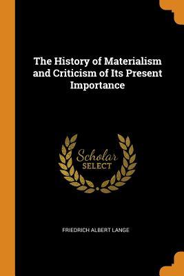 Read Online The History of Materialism and Criticism of Its Present Importance - Friedrich Albert Lange | ePub