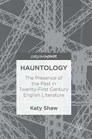Download Hauntology: The Presence of the Past in Twenty-First Century English Literature - Katy Shaw file in PDF