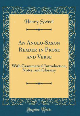 Download An Anglo-Saxon Reader in Prose and Verse: With Grammatical Introduction, Notes, and Glossary (Classic Reprint) - Henry Sweet | ePub