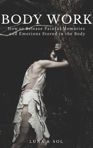 Download Body Work: How to Release Painful Memories and Emotions Stored in the Body - Aletheia Luna | ePub