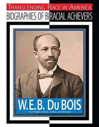 Read W.E.B. Du Bois: Civil Rights Activist, Author, Historian (Transcending Race in America: Biographie) - Jim Whiting file in PDF