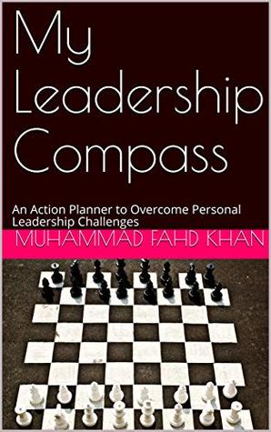 Read Online My Leadership Compass: An Action Planner to Overcome Personal Leadership Challenges (ActionLeadership Book 11901) - Muhammad Fahd Khan | PDF