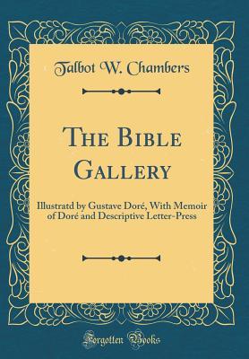 Read Online The Bible Gallery: Illustratd by Gustave Doré, with Memoir of Doré and Descriptive Letter-Press - Talbot W. Chambers file in PDF