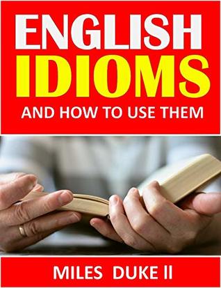 Download English Idiom: And How to Use Them (Learning Language Series 101 Book 1) - Miles Dukes II file in ePub